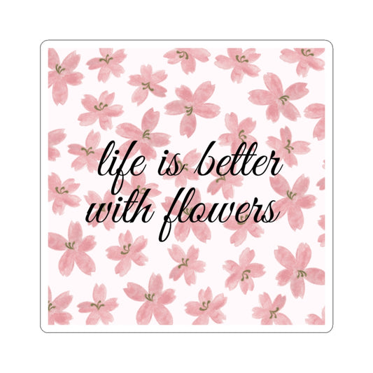 Life is Better with Flowers Sticker