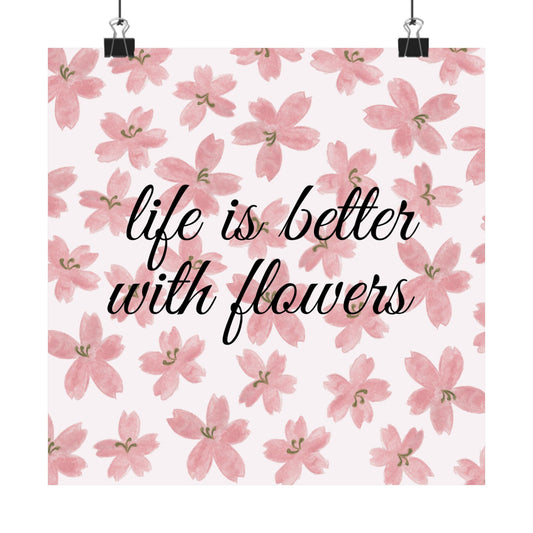 Life Is Better With Flowers Poster